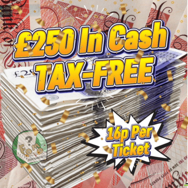 Win Our £250 In Cash TAX - FREE